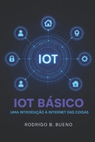 IoT Básico: Uma introdução à Internet das Coisas (Empreendedorismo Digital) (Portuguese Edition) B0CY27BR8N Book Cover