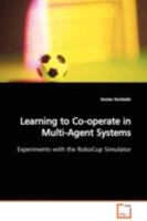 Learning to Co-operate in Multi-Agent Systems: Experiments with the RoboCup Simulator 3639102592 Book Cover