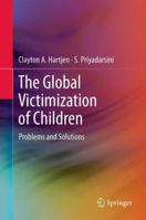 The Global Victimization of Children: Problems and Solutions 1461421780 Book Cover