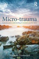 Micro-trauma: A Psychoanalytic Understanding of Cumulative Psychic Injury 0415800366 Book Cover