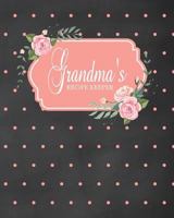 Grandma's Recipe Keeper: Fill in the Blank Cookbook and Recipe Organizer to Collect Your Most Treasured Family Meals 1798401541 Book Cover