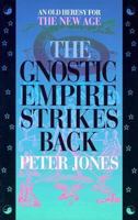 The Gnostic Empire Strikes Back: An Old Heresy for the New Age 0875522858 Book Cover