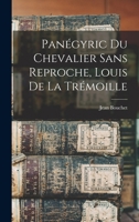 Panégyric Du Chevalier Sans Reproche, Louis De La Trémoille 1146480652 Book Cover