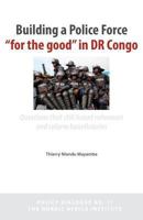 Building a Police Force for the Good in Dr Congo. Questions That Still Haunt Reformers and Reform Beneficiaries 9171067450 Book Cover