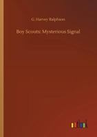 Boy Scouts Mysterious Signal: Or, Perils of the Black Bear Patrol 1515388492 Book Cover