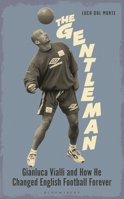 Gentleman : Gianluca Vialli and How He Changed English Football Forever 139943182X Book Cover