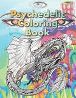 Psychedelic Coloring Book: For Adults. A Fantasy coloring book for stoners, psychonauts and the open-minded B08L5HR6V3 Book Cover