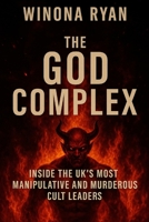 The God Complex: Inside the UK’s Most Manipulative and Murderous Cult Leaders B0FKTT99R9 Book Cover