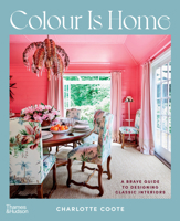 Colour is Home A Brave Guide to Designing Classic Interiors /anglais 1760761567 Book Cover