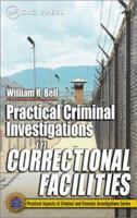 Practical Criminal Investigations in Correctional Facilities (Practical Aspects of Criminal and Forensic Investigations) 0849311942 Book Cover