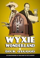 Wyxie Wonderland: An Unauthorized 50-Year Diary of Wxyz Detroit 0879721863 Book Cover