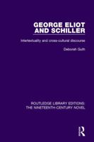 George Eliot and Schiller: Intertextuality and Cross-Cultural Discourse (Warwick Studies in the Humanities) 1138668885 Book Cover