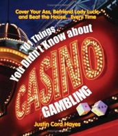 101 Things You Didn't Know About Casino Gambling: Cover Your Ass, Befriend Lady Luck, And Beat the Houseevery Time! 1593373678 Book Cover