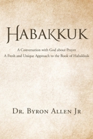 Habakkuk: A Conversation with God about Prayer: A Fresh and Unique Approach to the Book of Habakkuk 1098022920 Book Cover