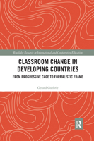 Classroom Change in Developing Countries: From Progressive Cage to Formalistic Frame 0367592517 Book Cover