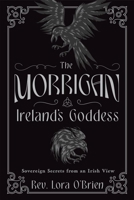 The Morrigan, Ireland's Goddess: Sovereign Secrets from an Irish View 0738778761 Book Cover