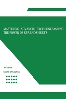 Mastering Advanced Excel: Unleashing the Power of Spreadsheets 1835208126 Book Cover