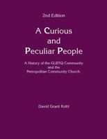 A Curious and Peculiar People: A History of the Glbtq Communuity and the Metropolitan Community Church 1541191145 Book Cover