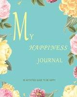 My Happiness journal: A 90 ACTIVITIES GUIDE TO BE HAPPY 169925804X Book Cover