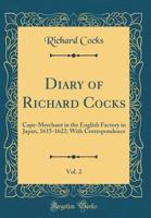 Diary of Richard Cocks, Cape-merchant in the English Factory in Japan, 1615-1622: with Correspondence: Volume 2 9369056998 Book Cover