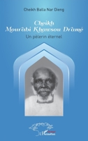 Cheikh Mourabi Khawsou Dramé: Un pélerin éternel (Harmattan Sénégal) (French Edition) 2343094314 Book Cover