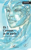 Eh ! L'amour je te parle ! (French Edition) 2343037566 Book Cover