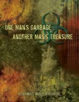 One Man's Garbage ... Another Man's Treasure 1935432079 Book Cover