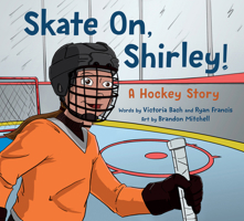 Skate On, Shirley!: A Hockey Story 177471535X Book Cover