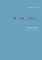 Jahwes Ebenbild: Wahres Menschsein durch die Hinwendung an den persönlichen Gott 3732246221 Book Cover