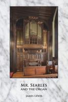 Mr. Searles and the Organ 1505548926 Book Cover