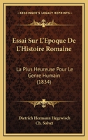 Essai Sur L'Epoque De L'Histoire Romaine: La Plus Heureuse Pour Le Genre Humain (1834) 1246367092 Book Cover