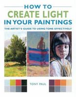 How to Create Light in Your Paintings: The Artist's Guide to Using Tone Effectively 1843307073 Book Cover