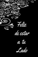 Feliz de Estar a Tu Lado, Decoraciones : Papel Rayado de 120 P?ginas , Cuaderno, Diario Personal, Citas Cuaderno, Anotador, Planificador , Mensaje de Amor, Mejores Libros : Regalo Perfecto de Aniversa 1653794682 Book Cover