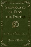 Self-Raised: Or, From the Depths 1530191408 Book Cover