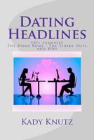 Dating Headlines: 101+ Examples of The Home Runs - The Strike Outs and Why 1467981761 Book Cover