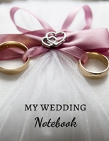 My Wedding Notebook: Be ready for the most beautiful day of your life - Bride-to-be - 100 pages for D-Day - Preparation - Organization - Wedding - Engagement - Brides and Grooms - Planning - Family -  1675897301 Book Cover