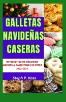 GALLETAS NAVIDEÑAS CASERAS: 100 RECETAS DE DELICIOSAS GALLETAS PARA HORNEAR PARA LAS FIESTAS 2023/2024 (Spanish Edition) B0CQJJRSL7 Book Cover