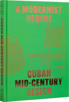 A Modernist Regime: Cuban Mid-Century Design 084783140X Book Cover