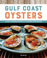 Gulf Coast Oysters: Classic & Modern Recipes of a Southern Renaissance 1940611768 Book Cover