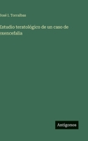 Estudio teratológico de un caso de exencefalia 3566061786 Book Cover