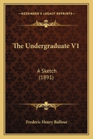The Undergraduate V1: A Sketch 1167048083 Book Cover