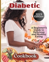 Diabetic Cookbook: Welcome to the World of Delicious and Healthy Eating 1803935243 Book Cover