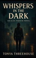 Whispers in the Dark: An Alex Parker Novel B0FK57MMTF Book Cover