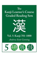 Kanji Learner's Course Graded Reading Sets, Vol. 5: Kanji 701-1000 B08R6MTBMN Book Cover