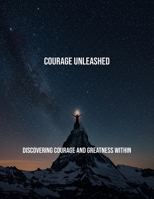 Courage Unleashed: Discovering Courage And Greatness Within B0FRXFTWZD Book Cover