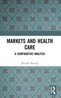 Markets and Health Care: A Comparative Analysis 0582289858 Book Cover