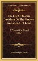 The Life Of Joshua Davidson Or The Modern Imitation Of Christ: A Theoretical Novel 1437305954 Book Cover