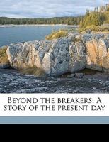 Beyond the Breakers: A Story of the Present Day 1275769896 Book Cover