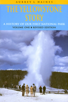 The Yellowstone Story : A History of Our First National Park : Volume 1 0870813900 Book Cover