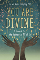 You Are Divine: A Search for the Goddess in All of Us 0738768553 Book Cover